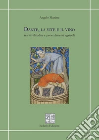 Dante, la vite e il vino tra similitudini e procedimenti agricoli libro