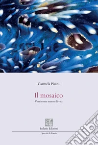 Il mosaico. Versi come tessere di vita libro