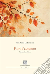 Fiori d'autunno. Haiku, tanka e haibun libro