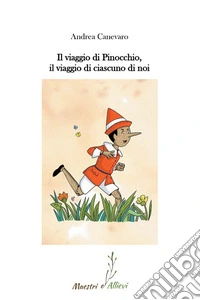 Il viaggio di Pinocchio, il viaggio di ciascuno di noi libro