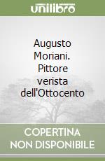 Augusto Moriani. Pittore verista dell'Ottocento