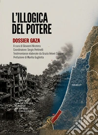 L'illogica del potere. Dossier Gaza libro