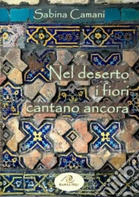 Nel deserto i fiori cantano ancora libro