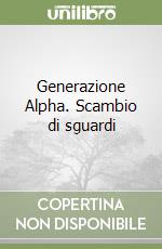 Generazione Alpha. Scambio di sguardi