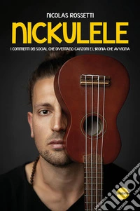 Nickulele. I commenti dei social che diventano canzoni e l'ironia che avvicina libro