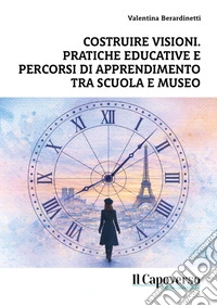 Costruire visioni. Pratiche educative e percorsi di apprendimento tra scuola e museo libro