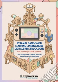 Pyramid. Game-based learning e innovazione digitale nell'educazione. Atti di convegno «PRIN Pyramid». Ediz. bilingue