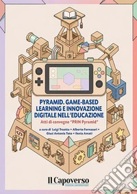 Pyramid. Game-based learning e innovazione digitale nell'educazione. Atti di convegno «PRIN Pyramid». Ediz. bilingue libro