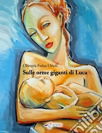 Sulle orme giganti di Luca libro