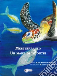 Mediterraneo. Un mare di incontri libro