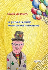 La grazia di un sorriso. Giovanni Martinelli e la clownterapia