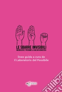 Le sbarre invisibili. Riconoscere e prevenire la violenza di genere libro