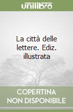 La città delle lettere. Ediz. illustrata libro