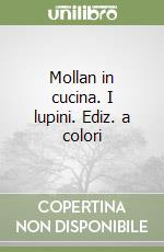Mollan in cucina. I lupini. Ediz. a colori libro