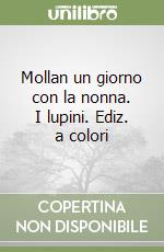 Mollan un giorno con la nonna. I lupini. Ediz. a colori libro