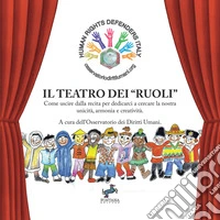 Il teatro dei «ruoli». Come uscire dalla recita per dedicarci a cercare la nostra unicità, armonia e creatività libro