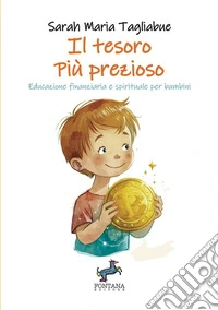 Il tesoro più prezioso. Educazione finanziaria e spirituale per bambini. Ediz. a caratteri grandi libro
