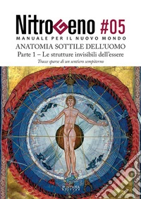 Nitrogeno. L'anatomia sottile dell'uomo. Nuova ediz.. Vol. 5.1: Le strutture invisibili dell'essere libro