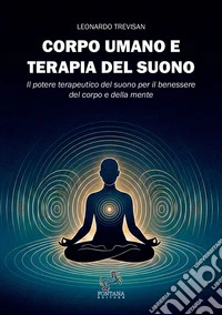 Corpo umano e terapia del suono. Il potere terapeutico del suono per il benessere del corpo e della mente