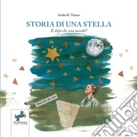 Storia di una stella. E dopo che cosa succede? Un racconto illustrato per accompagnare i bambini nell'incontro con la morte