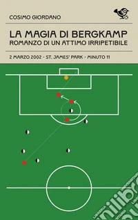 La magia di Bergkamp. Romanzo di un attimo irripetibile libro