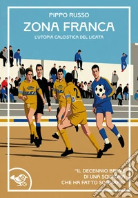 Zona franca. L'utopia calcistica del Licata libro
