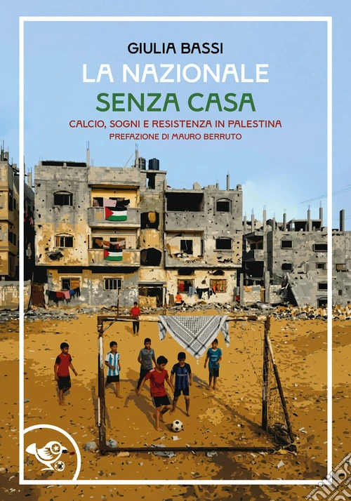 La nazionale senza casa. Calcio, sogni e resistenza in Palestina