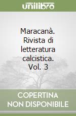 Maracanà. Rivista di letteratura calcistica. Vol. 3 libro