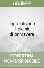 Topo Filippo e il pic nic di primavera libro