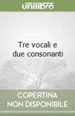 Tre vocali e due consonanti libro