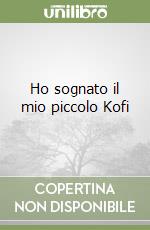 Ho sognato il mio piccolo Kofi