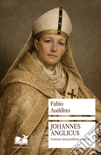 Johannes Anglicus. Il mistero del pontificato nascosto