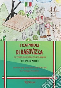 I caprioli di Basovizza. Le foibe raccontate ai bambini. Ediz. per la scuola libro