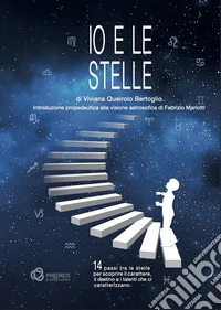 Io e le stelle. Introduzione propedeutica alla visione astrosofica di Fabrizio Mariotti libro
