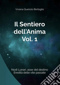 Il sentiero dell'anima. Vol. 1: Nodi lunari, asse del destino, eredità delle vite passate libro