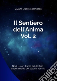 Il sentiero dell'anima. Vol. 2: Nodi lunari, trama del destino, superamento dei blocchi karmici libro