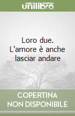 Loro due. L'amore è anche lasciar andare