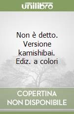 Non è detto. Versione kamishibai. Ediz. a colori libro