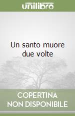 Un santo muore due volte libro