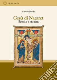 Gesù di Nazaret. Identità e progetto libro