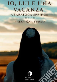 Io, lui e una vacanza a Saratoga Springs libro