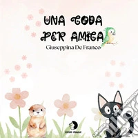 Una coda per amica. Cinque storie per piccoli grandi eroi