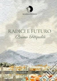 Radici e futuro. Nuova ediz.