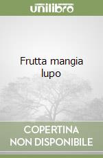 Frutta mangia lupo libro