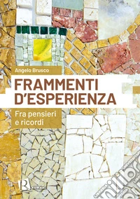 Frammenti d'esperienza. Fra pensieri e ricordi libro