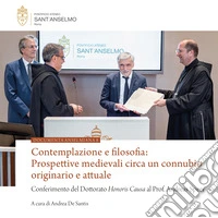 Contemplazione e filosofia. Prospettive medievali circa un connubio originario e attuale. Conferimento del Dottorato Honoris Causa al Prof. Andreas Speer