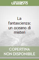 La fantascienza: un oceano di misteri
