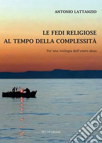 Le fedi religiose al tempo della complessità. Per una teologia dell'«entre-deux» libro