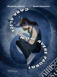 Cara Alice... Non avere paura. Ediz. illustrata