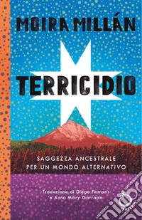 Terricidio. Saggezza ancestrale per un mondo alternativo libro